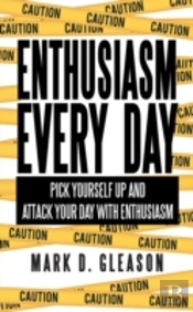 Enthusiasm Every Day: Pick Yourself Up And Attack Your Day With Enthusiasm