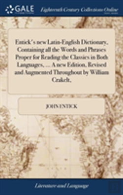 Bertrand.pt - Entick'S New Latin-English Dictionary, Containing All The Words And Phrases Proper For Reading The Classics In Both Languages, ... A New Edition, Revised And Augmented Throughout By William Crakelt,