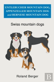 Entlebucher Mountain Dog, Appenzeller Mountain Dog And Bernese Mountain Dog
