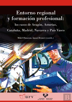 Bertrand.pt - Entorno Regional Y Formación Profesional. Los Casos De Aragón, Asturias, Cataluña, Madrid, Navarra Y