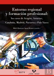 Entorno Regional Y Formación Profesional. Los Casos De Aragón, Asturias, Cataluña, Madrid, Navarra Y