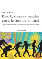 Entraide, Altruisme Et Empathie Dans Le Monde Animal : Interactions Entre Animaux, Humains-Animaux Et Animaux-Plantes