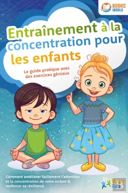 Bertrand.pt - Entraînement À La Concentration Pour Les Enfants - Le Guide Pratique Avec Des Exercices Géniaux: Comment Améliorer Facilement L'Attention Et La Concentration De Votre Enfant & Renforcer Sa Résilience