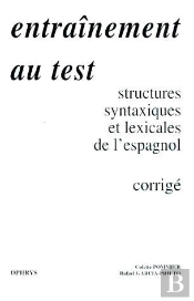 Entraînement Au Test ; Structures Syntaxiques Et Lexicales De L'Espagnol ; Corrigé