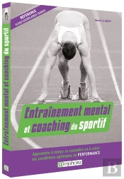 Entrainement Mental Et Coaching Du Sportif - Apprendre A Mieux Se Connaitre..