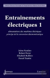 Entrainements Electriques Vol T.1 ; Alimentations Des Machines Electriques Principe De La Conversion Ele