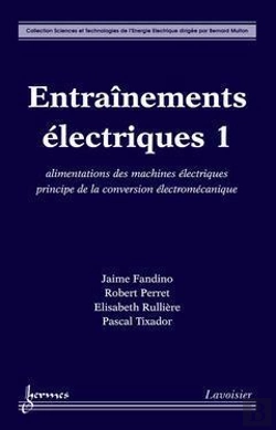 Bertrand.pt - Entrainements Electriques Vol T.1 ; Alimentations Des Machines Electriques Principe De La Conversion Ele