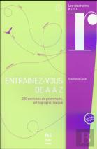 Entraînez-Vous De A À Z ; 200 Exercices De Grammaire, Orthographe, Lexique