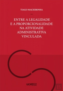 Bertrand.pt - Entre a Legalidade e a Proporcionalidade na Atividade Administrativa Vinculada