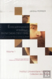 Entre Administration Et Politique : Michel Debré (1912-1948) ; Du Service De L'Etat À L'Entrée Au Forum