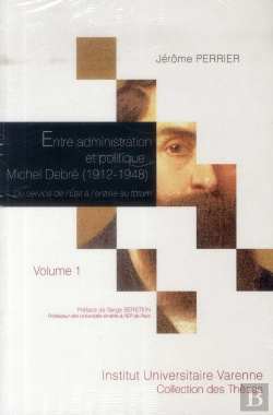 Bertrand.pt - Entre Administration Et Politique : Michel Debré (1912-1948) ; Du Service De L'Etat À L'Entrée Au Forum