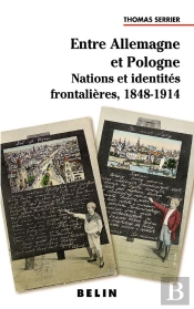 Entre Allemagne Et Pologne : Nations Et Identités Frontalières  1848-1914