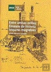 Entre Ambas Orillas. Ensayos De Historia Hispano-Magrebíes
