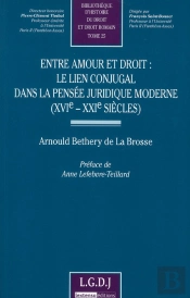 Entre Amour Et Droit : Le Lien Conjugal Dans La Pensée Juridique Moderne (Xvie-Xxie Siècle) Tome 25