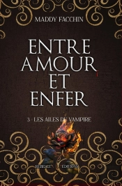 Entre Amour Et Enfer Tome 3 : Les Ailes Du Vampire