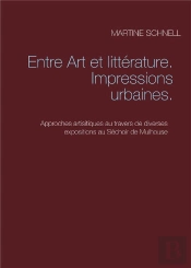 Entre Art Et Littérature, Impressions Urbaines ; Approches Artistiques Au Travers De Diverses Expositions Au Séchoir De Mulhouse