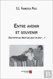 Entre Avenir Et Souvenir : (Survivre Au Deuil Au Jour Le Jour )