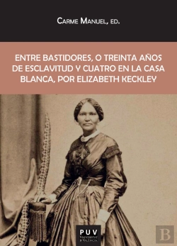 Bertrand.pt - Entre Bastidores, O Treinta Años De Esclavitud Y Cuatro En La Casa Blanca, Por Elizabeth Keckley