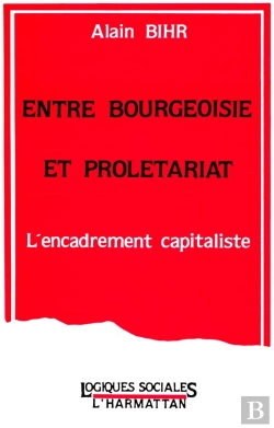 Bertrand.pt - Entre Bourgeoisie Et Proletariat ; L'Encadrement Capitaliste