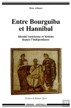 Bertrand.pt - Entre Bourguiba Et Hannibal ; Identité Tunisienne Et Histoire Depuis L'Independance
