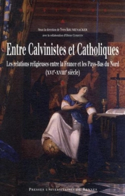 Bertrand.pt - Entre Calvinistes Et Catholiques ; Les Relations Religieuses Entre La France Et Les Pays-Bas Du Nord (Xvi-Xviii Siècle)
