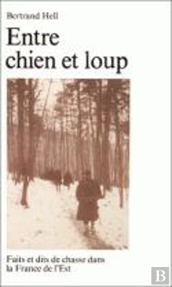 Bertrand.pt - Entre Chien Et Loup : Faits Et Dits De Chasse Dans La France De L'Est