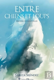 Entre Chiens Et Loups : Recueil De Nouvelles