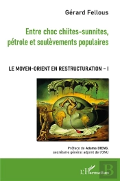 Entre Choc Chiites-Sunnites, Pétrole Et Soulevements Populaires ; Le Moyen-Orient En Restructuration