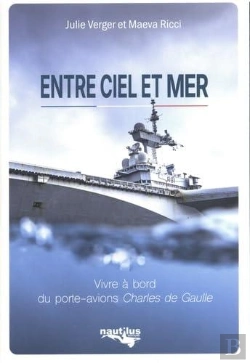 Bertrand.pt - Entre Ciel Et Mer : Vivre À Bord Du Porte-Avions Charles De Gaulle