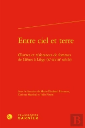 Entre Ciel Et Terre : Oeuvres Et Résistances De Femmes De Gênes À Liège (Xe-Xviiie Siècle)