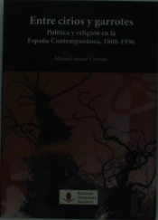 Entre Cirios Y Garrotes. Política Y Religión En La España Contemporánea, 1808-1936