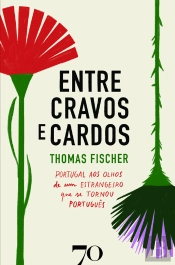Entre Cravos E Cardos - Portugal Aos Olhos De Um Estrangeiro Que Se Tornou Português