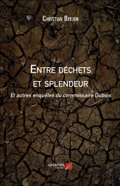 Entre Déchets Et Splendeur Et Autres Enquêtes Du Commissaire Dubois