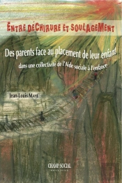 Entre Déchirure Et Soulagement ; Des Parents Face Au Placement De Leur Enfant Dans Une Collectivité De L'Aide Sociale À L'Enfance