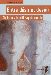 Entre Désir Et Devoir : Dix Leçons De Philosophie Morale