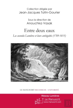 Bertrand.pt - Entre Deux Eaux ; Les Secondes Lumières Et Leurs Ambiguïtés, 1789-1815