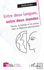 Entre Deux Langues, Entre Deux Mondes : L'École, La Famille Et Les Jeunes Dans La Diglossie Réunionnaise