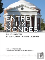 Entre Deux Mondes : Julien Green Et La Formation De L'Esprit