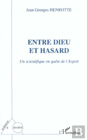 Entre Dieu Et Hasard ; Un Scientifique En Quete De L'Esprit