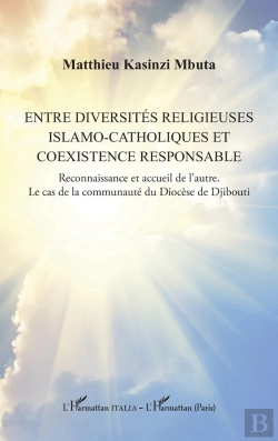 Bertrand.pt - Entre Diversités Religieuses Islamo-Catholiques Et Coexistence Responsable : Reconnaissance Et Accueil De L'Autre. Le Cas De La Communauté Du Diocèse De Djibouti
