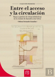 Entre El Acceso Y La Circulación. Agua Y Gestión De Obras Hidráulicas En La Ciudad De Santafé (1757-1810)
