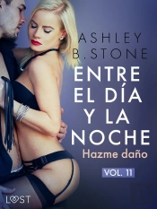 Entre El Día Y La Noche 11: Hazme Daño – Una Novela Erótica Bdsm