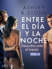 Entre El Día Y La Noche 4: Desnudos Ante El Espejo – Una Novela Erótica