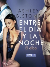 Entre El Día Y La Noche 6: El Alba – Una Novela Erótica