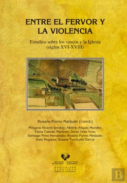 Bertrand.pt - Entre El Fervor Y La Violencia. Estudios Sobre Los Vascos Y La Iglesia (Siglos Xvi-Xviii)