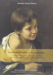 Entre El Obrador Y La Academia: Laenseñanza De Las Artes En Sevilla Durante La Segunda Mitad Del 600
