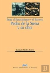 Entre El Renacimiento Y El Barroco: Pedro De La Sierra Y Su Obra