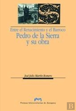 Bertrand.pt - Entre El Renacimiento Y El Barroco: Pedro De La Sierra Y Su Obra