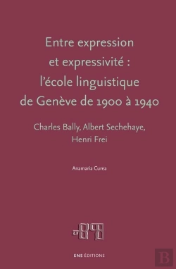 Bertrand.pt - Entre Expression Et Expressivité ; Chalres Bally, Albert Sechehaye, Henri Frei ; L'École Linguistique De Genève De 1900 À 1940