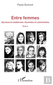 Entre Femmes : 250 Oeuvres Lesbiennes Résumées Et Commentées Tome 2